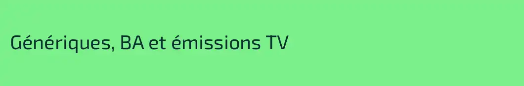 Génériques, BA et émissions TV